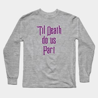 Til Death do us Part Long Sleeve T-Shirt
